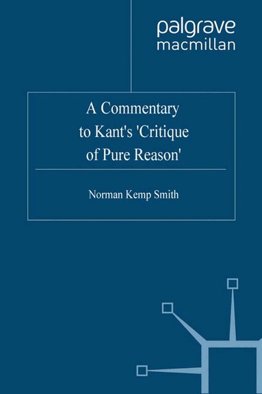 Norman Kemp Smith, Sebastian Gardner, Kenneth A. Loparo - Commentary to Kant’s ‘Critique of Pure Reason’, Häftad
