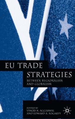 V. Aggarwal, E. Fogarty - EU Trade Strategies, Inbunden