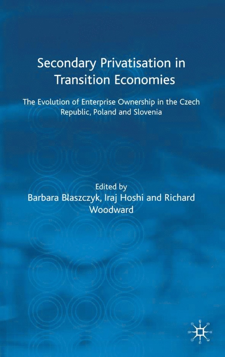 Iraj Hoshi, Richard Woodward, B. Blaszczyk, I. Hoshi - Secondary Privatization in Transition Economies, Inbunden