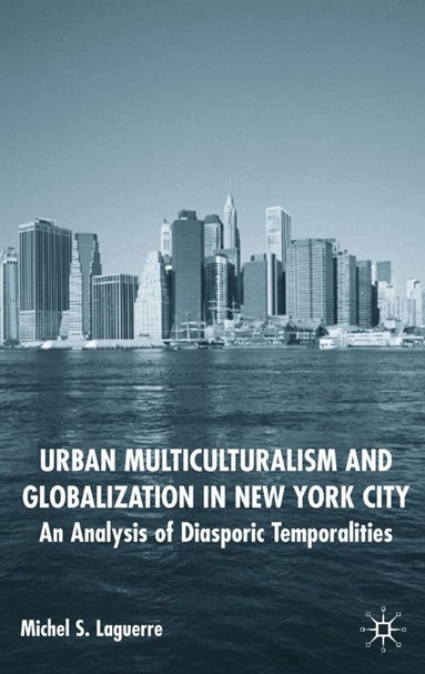 M. Laguerre - Urban Multiculturalism and Globalization in New York City, Inbunden