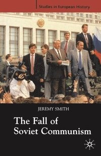 bokomslag The Fall of Soviet Communism, 1986-1991