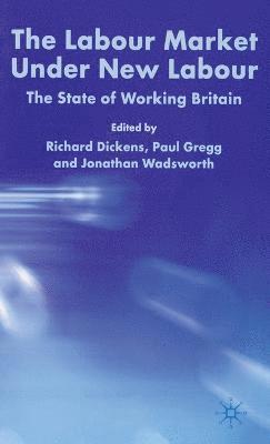 R. Dickens, P. Gregg, J. Wadsworth - Labour Market Under New Labour, Inbunden