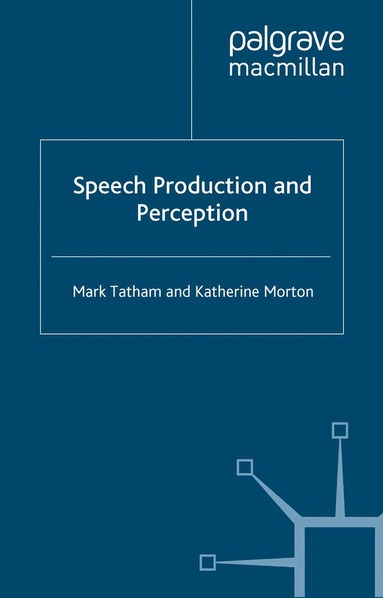 Mark Tatham, Katherine Morton - Speech Production and Perception, Häftad