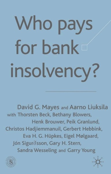 D. Mayes, A. Liuksila - Who Pays for Bank Insolvency?, Inbunden