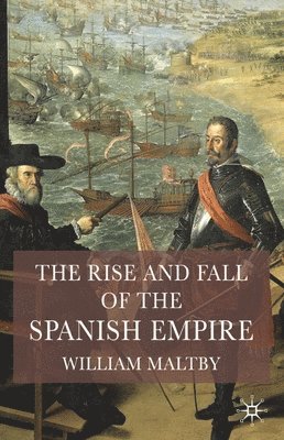 bokomslag The Rise and Fall of the Spanish Empire