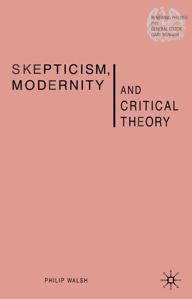 P. Walsh - Skepticism, Modernity and Critical Theory, Inbunden