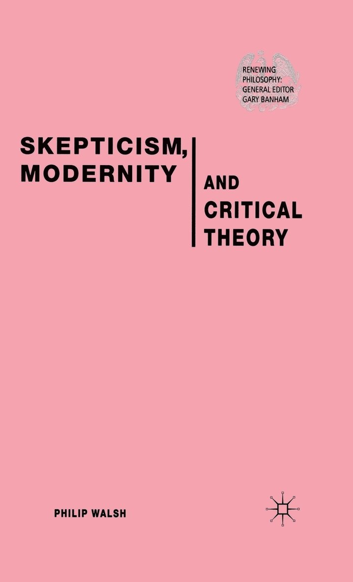 P. Walsh - Skepticism, Modernity and Critical Theory, Inbunden