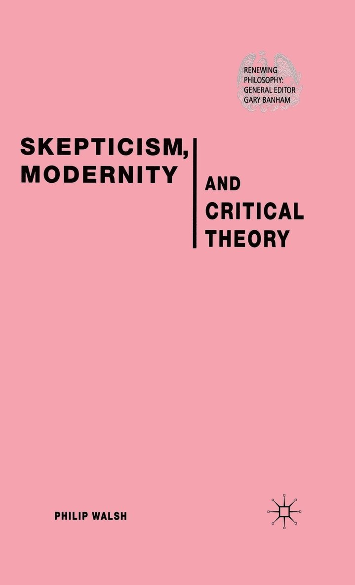 Skepticism, Modernity and Critical Theory 1