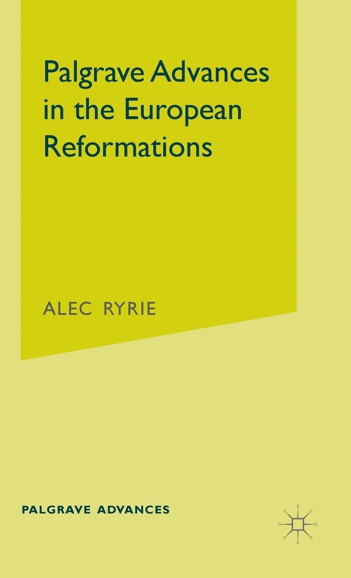 Palgrave Advances in the European Reformations 1