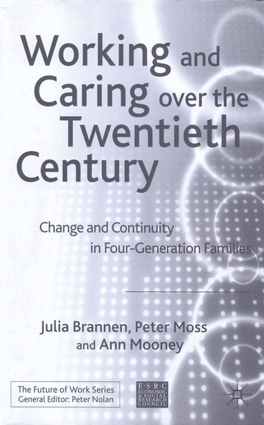 J. Brannen, P. Moss, A. Mooney - Working and Caring over the Twentieth Century, Inbunden