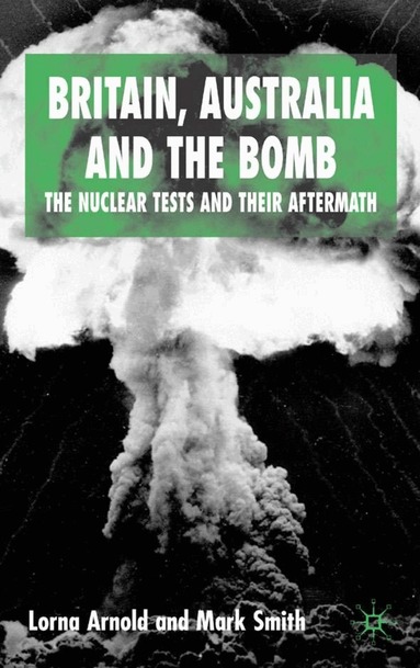 L. Arnold, M. Smith - Britain, Australia and the Bomb, Häftad