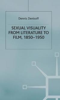 bokomslag Sexual Visuality From Literature To Film 1850-1950