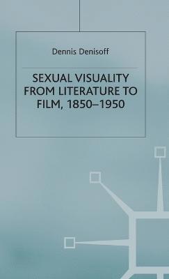 Sexual Visuality From Literature To Film 1850-1950 1