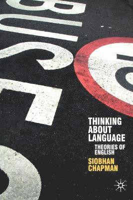 Siobhan Chapman - Thinking About Language: Theories of English, Häftad