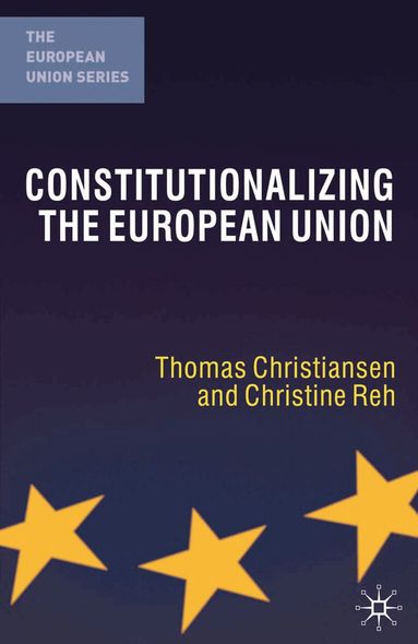 Thomas Christiansen, Christine Reh - Constitutionalizing the European Union, Häftad