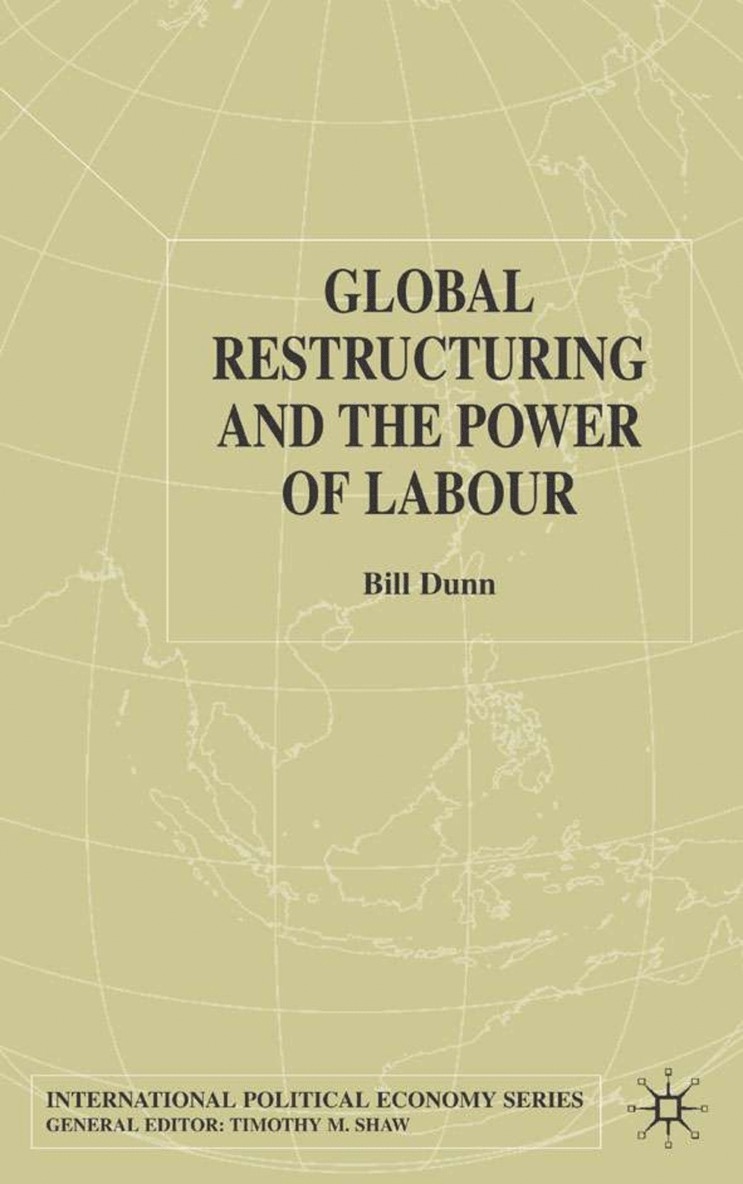 Bill Dunn, B. Dunn - Global Restructuring and the Power of Labour, Inbunden