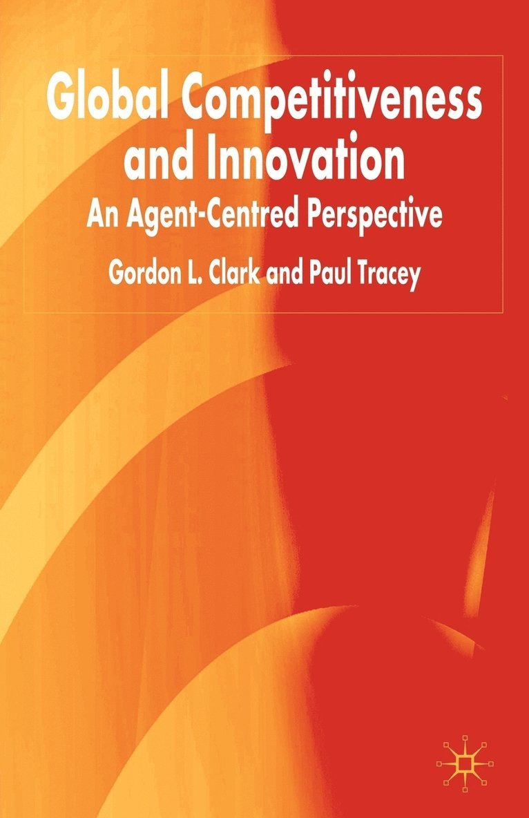 G. Clark, P. Tracey, Gordon L. Clark, Paul Tracey - Global Competitiveness and Innovation, Häftad