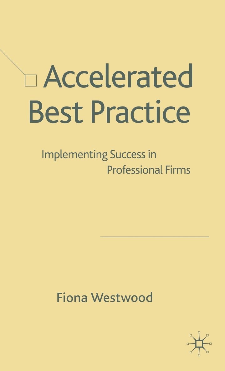 F. Westwood, Fiona Westwood - Accelerated Best Practice: Implementing Success in Professional Firms, Inbunden