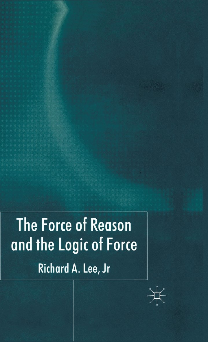 The Force of Reason and the Logic of Force 1