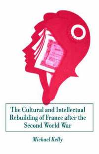 bokomslag The Cultural and Intellectual Rebuilding of France After the Second World War