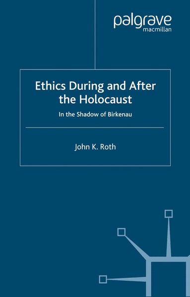 J. Roth - Ethics During and After the Holocaust, Häftad