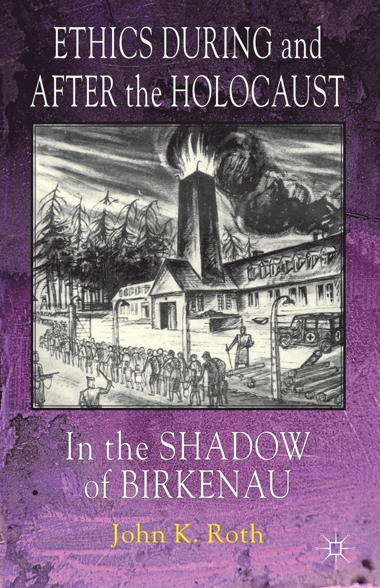 J. Roth, John K. Roth - Ethics During and After the Holocaust, Häftad