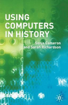Sonja Cameron, Sarah Richardson - Using Computers in History, Häftad