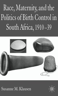 bokomslag Race, Maternity, and the Politics of Birth Control in South Africa, 1910-39
