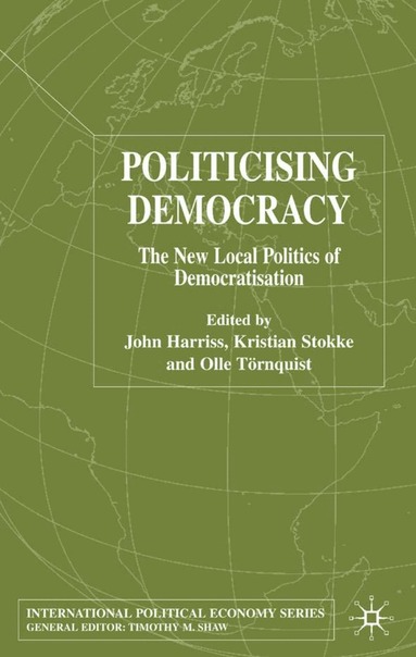 J. Harriss, K. Stokke - Politicising Democracy, Inbunden