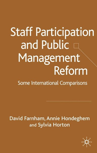 D. Farnham, A. Hondeghem, S. Horton - Staff Participation and Public Management Reform, Inbunden