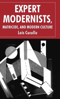 bokomslag Expert Modernists, Matricide and Modern Culture