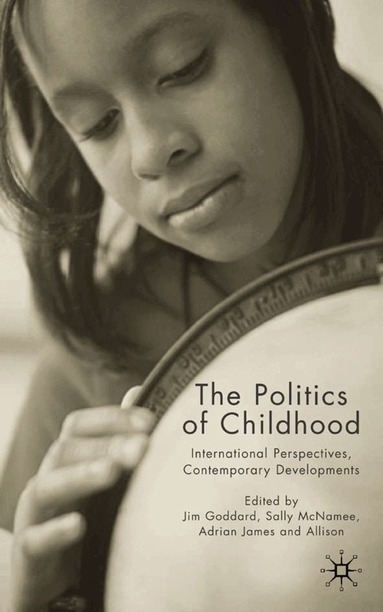 J. Goddard, S. McNamee, A. James - Politics of Childhood, Inbunden