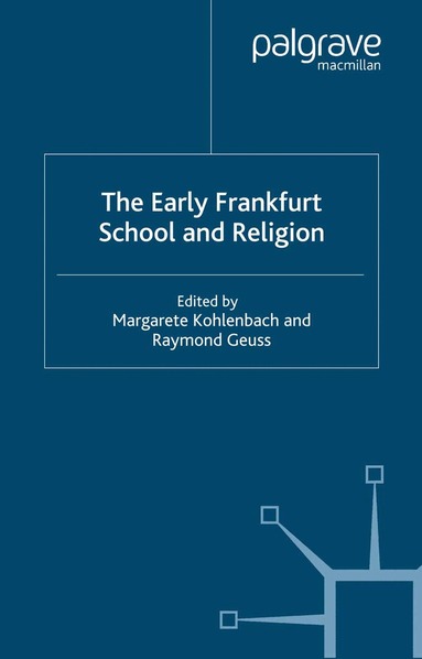 M. Kohlenbach, R. Geuss - Early Frankfurt School and Religion, Inbunden