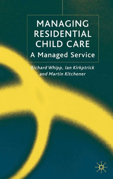 R. Whipp, I. Kirkpatrick, M. Kitchener - Managing Residential Childcare, Inbunden