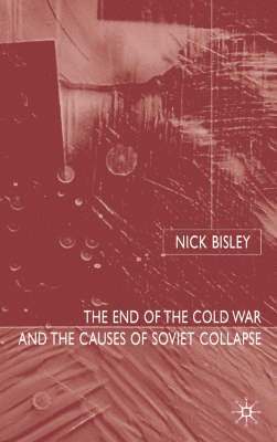 bokomslag The End of the Cold War and the Causes of Soviet Collapse