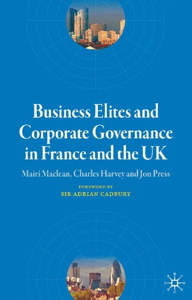 M. Maclean, C. Harvey, J. Press - Business Elites and Corporate Governance in France and the UK, Inbunden