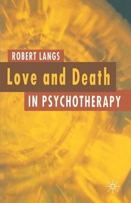 Robert Langs - Love and Death in Psychotherapy, Häftad