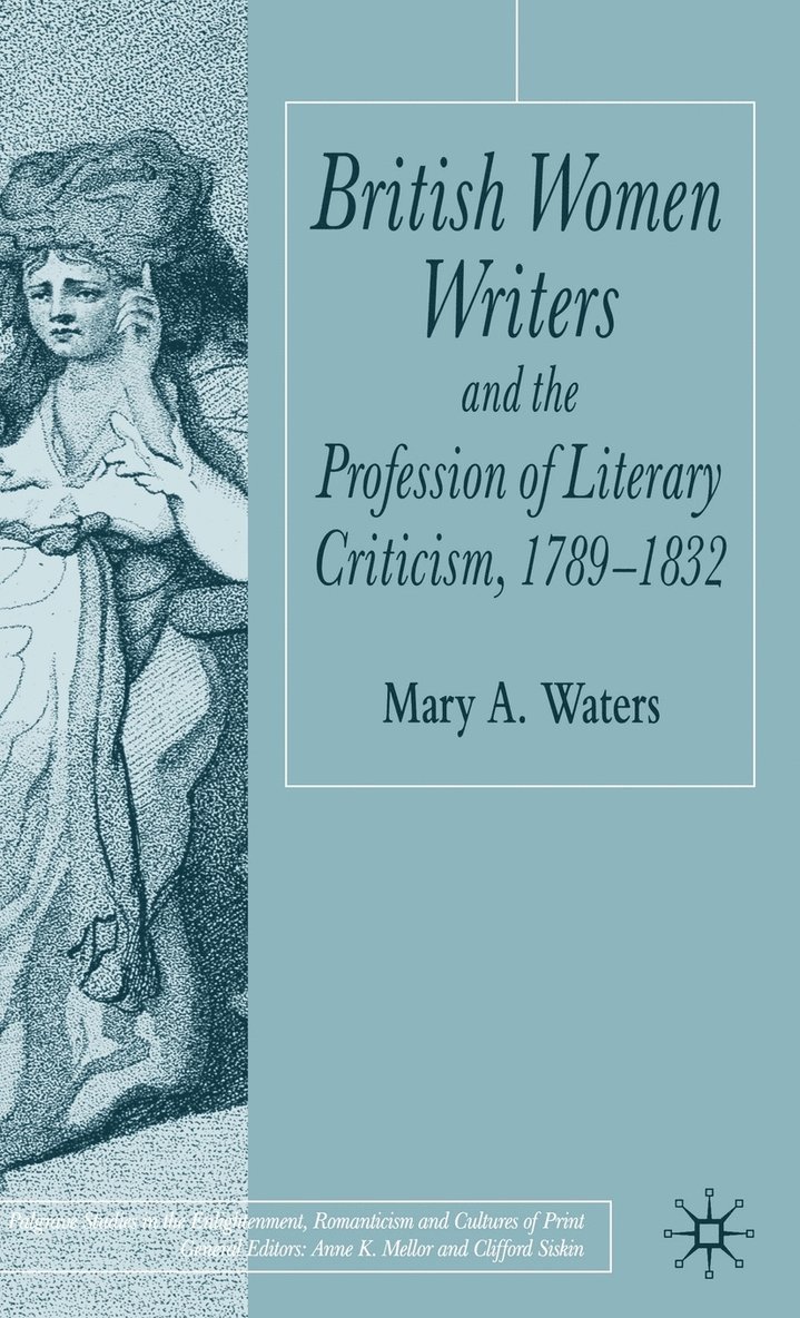 British Women Writers and the Profession of Literary Criticism, 1789-1832 1