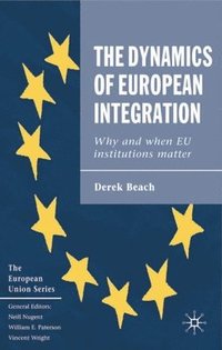 bokomslag The Dynamics of European Integration: Why and When EU Institutions Matter