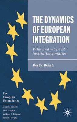 bokomslag The Dynamics of European Integration: Why and When EU Institutions Matter