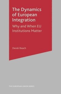 bokomslag The Dynamics of European Integration: Why and When Eu Institutions Matter