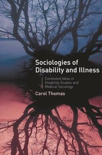 bokomslag Sociologies of Disability and Illness: Contested Ideas in Disability Studies and Medical Sociology