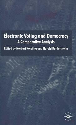 N. Kersting, H. Baldersheim - Electronic Voting and Democracy, Inbunden
