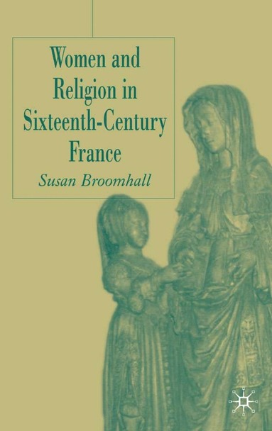 bokomslag Women and Religion in Sixteenth-Century France