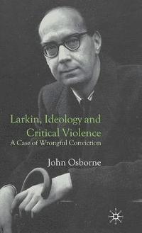 bokomslag Larkin, Ideology and Critical Violence