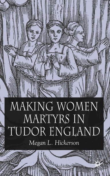 bokomslag Making Women Martyrs in Tudor England