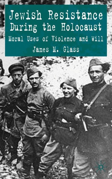 J. Glass - Jewish Resistance During the Holocaust, Inbunden