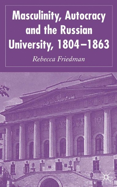 bokomslag Masculinity, Autocracy and the Russian University, 1804-1863