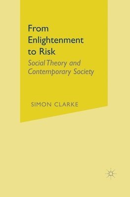 Simon Clarke - From Enlightenment to Risk: Social Theory and Modern Societies, Häftad