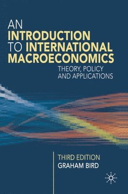 Graham Bird - An Introduction to International Macroeconomics: A Primer on Theory, Policy and Applications, Häftad